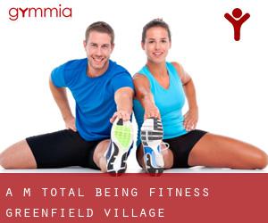 A M Total Being Fitness (Greenfield Village)