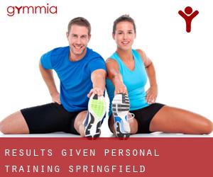 Results Given Personal Training (Springfield)